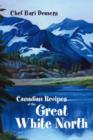 Canadian Recipes of the Great White North - Book