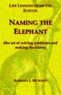 Life Lessons from the Jungle : Naming the Elephant (the Art of Solving Problems and Making Decisions) - Book