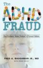 The ADHD Fraud : How Psychiatry Makes Patients of Normal Children - Book