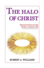 The Halo of Christ : Reflections on His Moral Character - Book