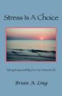 Stress is a Choice : Taking Responsibility for Our Natural Life - Book