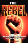 The Rebel : How to Rebel Before the System Overwhelms You - Book