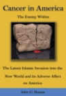 Cancer in America : The Enemy Within - the Latent Islamic Invasion into the New World and Its Adverse Affect on America - eBook