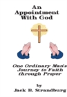 An Appointment with God<Br> One Ordinary Man's Journey to Faith Through Prayer - eBook