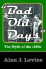 Bad Old Days : The Myth of the 1950s - Book