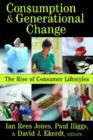 Consumption and Generational Change : The Rise of Consumer Lifestyles - Book