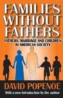 Families without Fathers : Fatherhood, Marriage and Children in American Society - Book