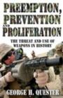 Preemption, Prevention and Proliferation : The Threat and Use of Weapons in History - Book
