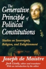 The Generative Principle of Political Constitutions : Studies on Sovereignty, Religion and Enlightenment - Book