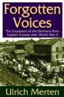 Forgotten Voices : The Expulsion of the Germans from Eastern Europe After World War II - Book