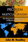 The Problem with Multiculturalism : The Uniqueness and Universality of Western Civilization - Book