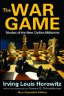 The War Game : Studies of the New Civilian Militarists - Book