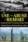 The Use and Abuse of Memory : Interpreting World War II in Contemporary European Politics - Book