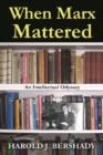 When Marx Mattered : An Intellectual Odyssey - Book