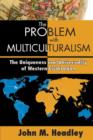 The Problem with Multiculturalism : The Uniqueness and Universality of Western Civilization - Book