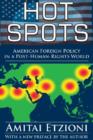 Hot Spots : American Foreign Policy in a Post-Human-Rights World - Book