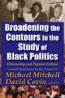 Broadening the Contours in the Study of Black Politics : Citizenship and Popular Culture - Book