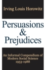 Persuasions and Prejudices : An Informal Compendium of Modern Social Science, 1953-1988 - Book