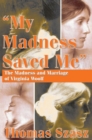 My Madness Saved Me : The Madness and Marriage of Virginia Woolf - Book