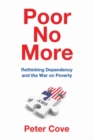 Poor No More : Rethinking Dependency and the War on Poverty - Book