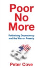 Poor No More : Rethinking Dependency and the War on Poverty - Book