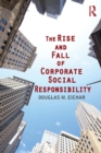 The Rise and Fall of Corporate Social Responsibility - Book