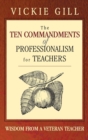 The Ten Commandments of Professionalism for Teachers : Wisdom From a Veteran Teacher - Book