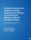 Criminal Conduct and Substance Abuse Treatment for Women in Correctional Settings: Adjunct Provider's Guide : Female-Focused Strategies for Self-Improvement and Change-Pathways to Responsible Living - Book