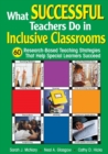 What Successful Teachers Do in Inclusive Classrooms : 60 Research-Based Teaching Strategies That Help Special Learners Succeed - Book