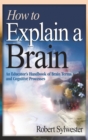 How to Explain a Brain : An Educator's Handbook of Brain Terms and Cognitive Processes - Book