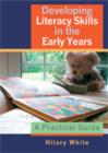 Developing Literacy Skills in the Early Years : A Practical Guide - Book