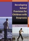 Developing School Provision for Children with Dyspraxia : A Practical Guide - Book