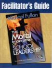 Facilitator's Guide to Accompany "The Moral Imperative of School Leadership" - Book