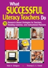 What Successful Literacy Teachers Do : 70 Research-Based Strategies for Teachers, Reading Coaches, and Instructional Planners - Book