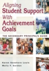 Aligning Student Support With Achievement Goals : The Secondary Principal's Guide - Book