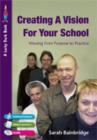 Creating a Vision for Your School : Moving from Purpose to Practice - Book