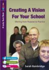Creating a Vision for Your School : Moving from Purpose to Practice - Book