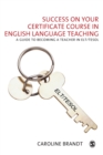 Success on your Certificate Course in English Language Teaching : A guide to becoming a teacher in ELT/TESOL - Book