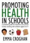 Promoting Health in Schools : A Practical Guide for Teachers & School Nurses Working with Children Aged 3 to 11 - Book
