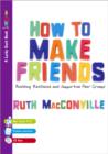 How to Make Friends : Building Resilience and Supportive Peer Groups - Book