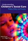 Understanding Children's Social Care : Politics, Policy and Practice - Book