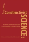 Teaching Constructivist Science, K-8 : Nurturing Natural Investigators in the Standards-Based Classroom - Book