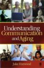 Understanding Communication and Aging : Developing Knowledge and Awareness - Book