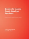 Quotes to Inspire Great Reading Teachers : A Reflective Tool for Advancing Students' Literacy - Book