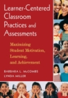Learner-Centered Classroom Practices and Assessments : Maximizing Student Motivation, Learning, and Achievement - Book