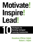 Motivate! Inspire! Lead! : 10 Strategies for Building Collegial Learning Communities - Book