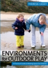 Environments for Outdoor Play : A Practical Guide to Making Space for Children - Book