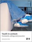 Youth in Context : Frameworks, Settings and Encounters - Book