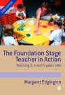The Foundation Stage Teacher in Action : Teaching 3, 4 and 5 year olds - eBook