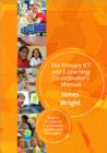 The Primary ICT & E-learning Co-ordinator's Manual : Book Two, A Guide for Experienced Leaders and Managers - Book